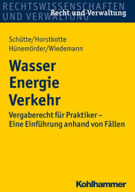 Title: Wasser Energie Verkehr: Vergaberecht fur Praktiker - Eine Einfuhrung anhand von Fallen, Author: Michael Horstkotte