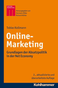 Title: Online-Marketing: Grundlagen der Absatzpolitik in der Net Economy, Author: Tobias Kollmann