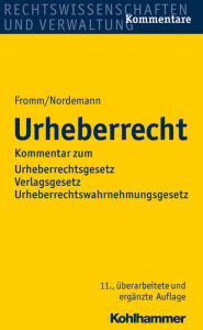 Title: Urheberrecht: Kommentar zum Urheberrechtsgesetz, zum Verlagsgesetz und zum Urheberrechtswahrnehmungsgesetz, Author: Axel Nordemann