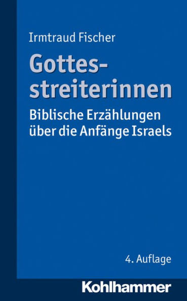 Gottesstreiterinnen: Biblische Erzahlungen uber die Anfange Israels