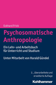 Title: Psychosomatische Anthropologie: Ein Lehr- und Arbeitsbuch fur Unterricht und Studium, Author: Eckhard Frick