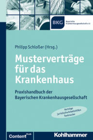 Title: Mustervertrage fur das Krankenhaus: Praxishandbuch der Bayerischen Krankenhausgesellschaft, Author: Philipp Schlosser