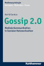 Gossip 2.0: Mediale Kommunikation in Sozialen Netzwerkseiten
