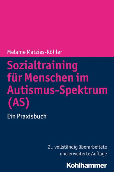 Sozialtraining fur Menschen im Autismus-Spektrum (AS): Ein Praxisbuch