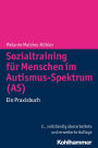 Sozialtraining fur Menschen im Autismus-Spektrum (AS): Ein Praxisbuch