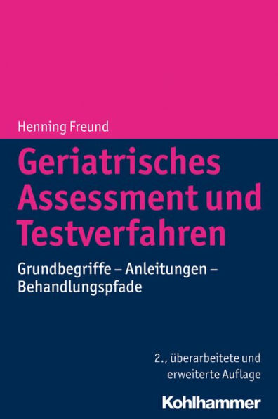 Geriatrisches Assessment und Testverfahren: Grundbegriffe - Anleitungen - Behandlungspfade / Edition 2