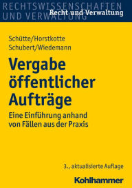 Title: Vergabe offentlicher Auftrage: Eine Einfuhrung anhand von Fallen aus der Praxis, Author: Michael Horstkotte