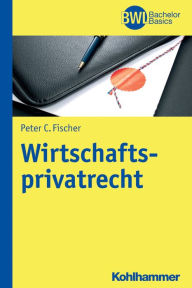 Title: Wirtschaftsprivatrecht, Author: Peter C Fischer