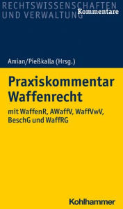 Title: Praxiskommentar Waffenrecht: WaffG mit AWaffV und WaffVwV, Author: Georg H. Amian