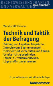 Title: Technik und Taktik der Befragung: Prufung von Angaben. Gesprache, Interviews und Vernehmungen zielorientiert vorbereiten und fuhren. Urteile richtig begrunden, Fehler in Urteilen aufdecken. Luge und Irrtum erkennen., Author: Helmut Hoffmann