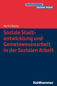 Title: Soziale Stadtentwicklung und Gemeinwesenarbeit in der Sozialen Arbeit, Author: Martin Becker