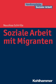 Title: Migration und Flucht: Orientierungswissen fur die Soziale Arbeit, Author: Nausikaa Schirilla