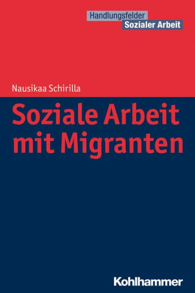 Migration und Flucht: Orientierungswissen fur die Soziale Arbeit