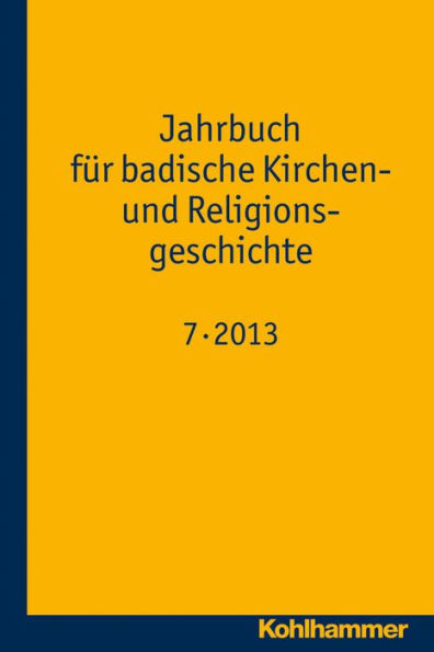 Jahrbuch fur badische Kirchen- und Religionsgeschichte: Band 7 (2013)