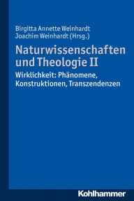 Title: Naturwissenschaften und Theologie II: Wirklichkeit: Phanomene, Konstruktionen, Transzendenzen, Author: Birgitta Annette Weinhardt