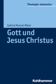 Title: Gott und Jesus Christus: Orientierungswissen Christologie, Author: Sabine Pemsel-Maier