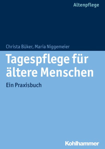 Tagespflege fur altere Menschen: Ein Praxisbuch