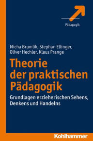 Title: Theorie der praktischen Padagogik: Grundlagen erzieherischen Sehens, Denkens und Handelns, Author: Micha Brumlik