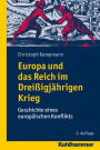 Europa und das Reich im Dreissigjahrigen Krieg: Geschichte eines europaischen Konflikts