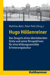 Title: Hugo Hollenreiner: Das Zeugnis eines uberlebenden Sinto und seine Perspektiven fur eine bildungssensible Erinnerungskultur, Author: Matthias Bahr