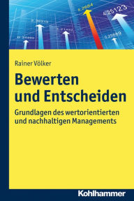 Title: Bewerten und Entscheiden: Grundlagen des wertorientierten und nachhaltigen Managements, Author: Rainer Völker