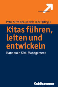 Title: Kitas leiten und entwickeln: Ein Lehrbuch zum Kita-Management, Author: Petra Strehmel