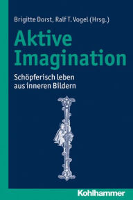 Title: Aktive Imagination: Schopferisch leben aus inneren Bildern, Author: Christa Henzler