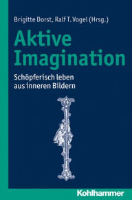 Title: Aktive Imagination: Schopferisch leben aus inneren Bildern, Author: Brigitte Dorst