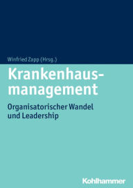 Title: Krankenhausmanagement: Organisatorischer Wandel und Leadership, Author: Winfried Zapp