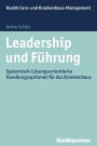 Leadership und Fuhrung: Systemisch-Losungsorientierte Handlungsoptionen fur das Krankenhaus