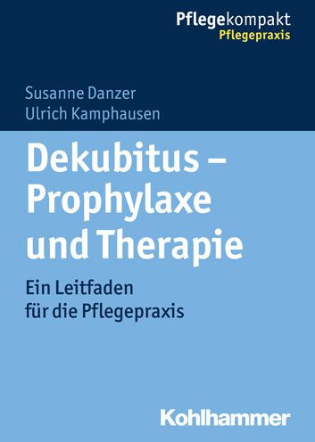 Dekubitus - Prophylaxe und Therapie: Ein Leitfaden fur die Pflegepraxis