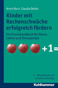 Title: Kinder mit Rechenschwache erfolgreich fordern: Ein Praxishandbuch fur Eltern, Lehrer und Therapeuten, Author: Armin Born