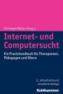 Internet- und Computersucht: Ein Praxishandbuch fur Therapeuten, Padagogen und Eltern