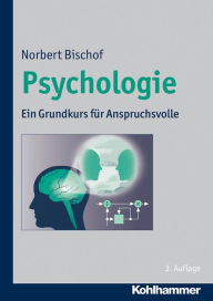 Title: Psychologie: Ein Grundkurs für Anspruchsvolle, Author: Norbert Bischof