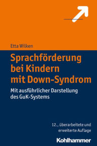 Title: Sprachforderung bei Kindern mit Down-Syndrom: Mit ausfuhrlicher Darstellung des GuK-Systems, Author: Etta Wilken
