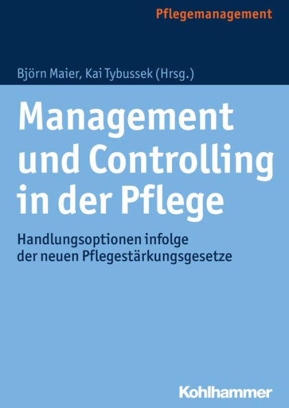 Management und Controlling in der Pflege: Handlungsoptionen infolge der neuen Pflegestärkungsgesetze