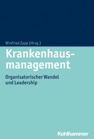 Title: Krankenhausmanagement: Organisatorischer Wandel und Leadership, Author: Winfried Zapp