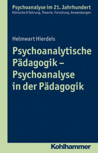 Title: Psychoanalytische Pädagogik - Psychoanalyse in der Pädagogik, Author: Helmwart Hierdeis