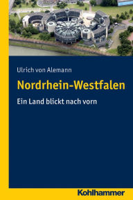 Title: Nordrhein-Westfalen: Ein Land blickt nach vorn, Author: Ulrich von Alemann