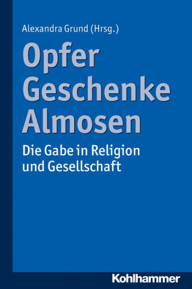 Opfer, Geschenke, Almosen: Die Gabe in Religion und Gesellschaft