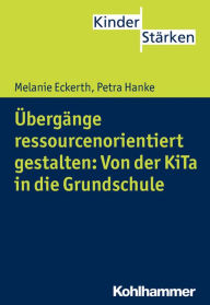 Title: Ubergange ressourcenorientiert gestalten: Von der KiTa in die Grundschule, Author: Melanie Eckerth
