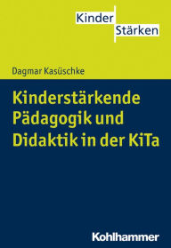 Title: Kinderstarkende Padagogik und Didaktik in der KiTa, Author: Dagmar Kasuschke