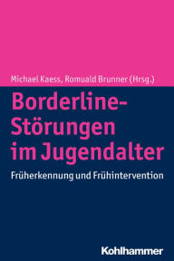 Title: Borderline-Personlichkeitsstorungen im Jugendalter: Fruherkennung und Fruhintervention, Author: Romuald Brunner