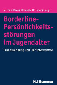 Title: Borderline-Persönlichkeitsstörungen im Jugendalter: Früherkennung und Frühintervention, Author: Michael Kaess