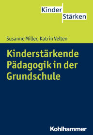 Title: Kinderstarkende Padagogik in der Grundschule, Author: Susanne Miller