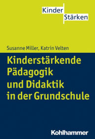 Title: Kinderstärkende Pädagogik in der Grundschule, Author: Susanne Miller