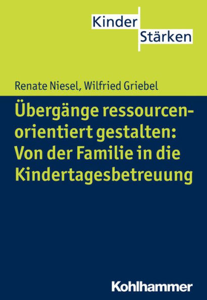 Ubergange ressourcenorientiert gestalten: Von der Familie in die Kindertagesbetreuung