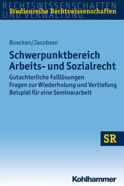 Schwerpunktbereich Arbeits- und Sozialrecht: Gutachterliche Falllosungen/ Fragen zur Wiederholung Vertiefung/ Beispiel fur eine Seminararbeit