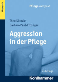 Title: Aggression in der Pflege: Umgangsstrategien fur Pflegebedurftige und Pflegepersonal, Author: Theo Kienzle