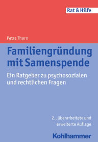 Title: Familiengrundung mit Samenspende: Ein Ratgeber zu psychosozialen und rechtlichen Fragen / Edition 2, Author: Petra Thorn